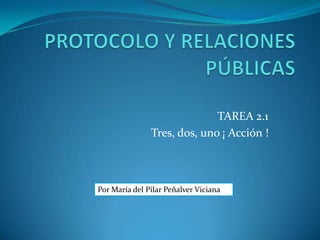 TAREA 2.1
Tres, dos, uno ¡ Acción !

Por María del Pilar Peñalver Viciana

 