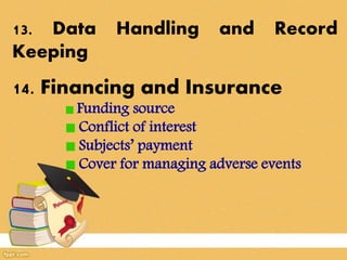 13. Data Handling and Record
Keeping
14. Financing and Insurance
Funding source
Conflict of interest
Subjects’ payment
Cover for managing adverse events
 
