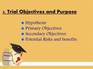 3. Trial Objectives and Purpose
Hypothesis
Primary Objectives
Secondary Objectives
Potential Risks and benefits
 