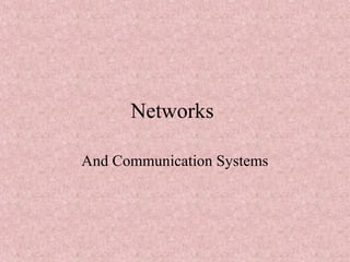 Networks

And Communication Systems
 