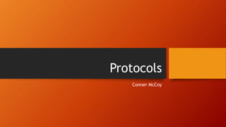 Protocols
Conner McCoy
 