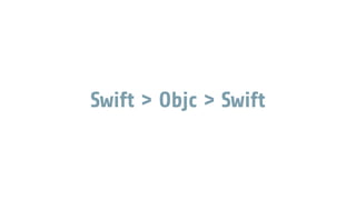 Swift > Objc > Swift
 
