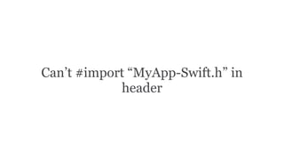 Can’t #import “MyApp-Swift.h” in
header
 