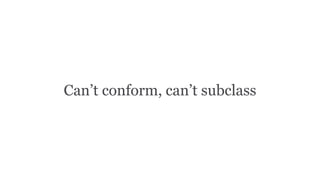 Can’t conform, can’t subclass
 