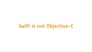 Swift is not Objective-C
 