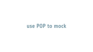 use POP to mock
 