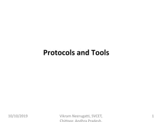 Protocols and Tools
10/10/2019 Vikram Neerugatti, SVCET, 1
 
