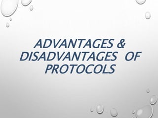 ADVANTAGES &
DISADVANTAGES OF
PROTOCOLS
 