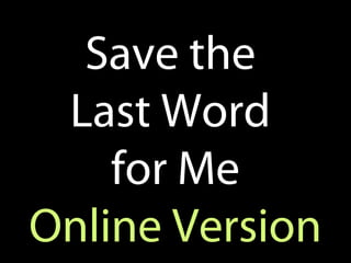 Save the
Last Word
for Me
Online Version
 