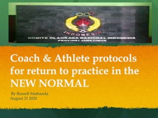 Coach & Athlete protocols
for return to practice in the
NEW NORMAL
By Russell Mathanda
August 21 2020
 