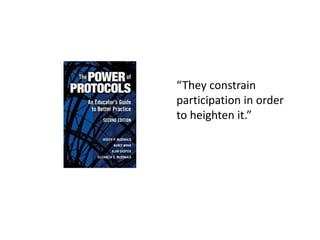 “They constrain
participation in order
to heighten it.”
 