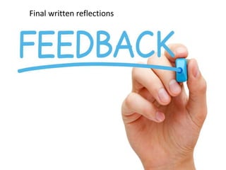 Final written reflections
 