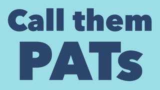 Call them
PATs
 