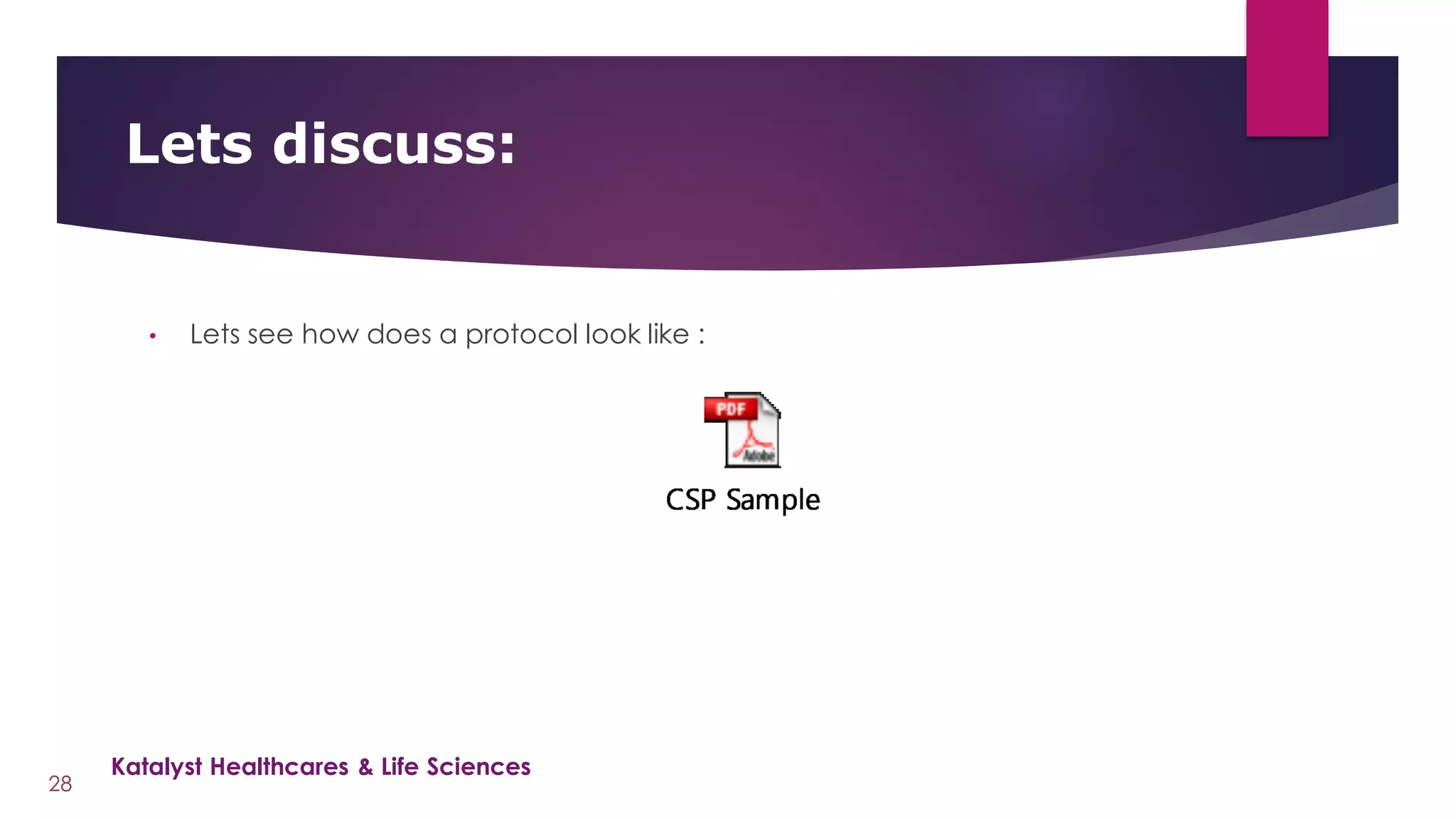 • Lets see how does a protocol look like :
Lets discuss:
28
Katalyst Healthcares & Life Sciences
 