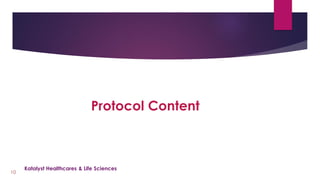 Protocol Content
10
Katalyst Healthcares & Life Sciences
 