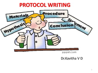 PROTOCOL WRITING
Dr.Kavitha V D
1
 