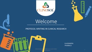 Welcome
PROTOCOL WRITING IN CLINICAL RESEARCH
5/18/2023
www.clinosol.com | follow us on social media
@clinosolresearch
1
B.AISWARYA
PHARM.D
 