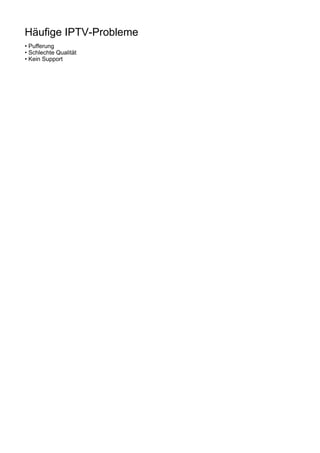 Häufige IPTV-Probleme
• Pufferung
• Schlechte Qualität
• Kein Support
 