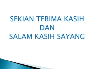 SEKIAN TERIMA KASIHDAN SALAM KASIH SAYANG