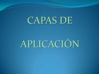 CAPAS DE  APLICACIÓN 