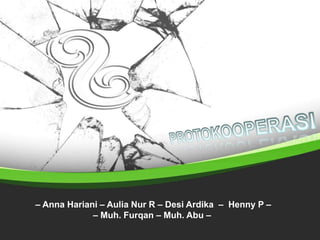 – Anna Hariani – Aulia Nur R – Desi Ardika – Henny P –
– Muh. Furqan – Muh. Abu –
 