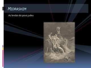MIDRASHIM
As lendas do povo judeu
 