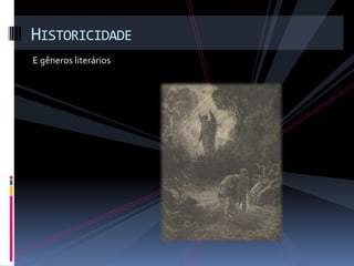 HISTORICIDADE
E gêneros literários
 