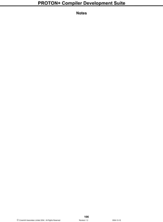 PROTON+ Compiler Development Suite
106
 Crownhill Associates Limited 2004 - All Rights Reserved Revision 1.2 2004-10-18
Notes
 