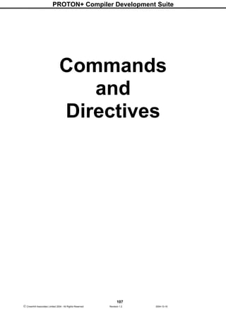PROTON+ Compiler Development Suite
107
 Crownhill Associates Limited 2004 - All Rights Reserved Revision 1.2 2004-10-18
Commands
and
Directives
 