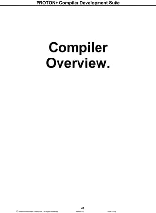 PROTON+ Compiler Development Suite
43
 Crownhill Associates Limited 2004 - All Rights Reserved Revision 1.2 2004-10-18
Compiler
Overview.
 