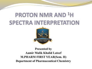 Presented by
Aamir Malik Khalid Lateef
M.PHARM FIRST YEAR(Sem. II)
Department of Pharmaceutical Chemistry
 