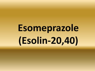 Esomeprazole
(Esolin-20,40)
 