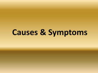 Causes & Symptoms
 