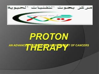 AN ADVANCED TECHNOLOGY IN TREATMENT OF CANCERS
 