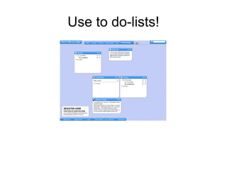 Use to do-lists!