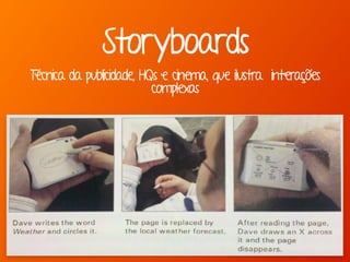 Marcello de Campos Cardoso - www.mcardoso.com.br | www.latitude14.com.br | 
Storyboards 
Técnica da publicidade, HQs e cinema, que ilustra interações 
complexas 
 