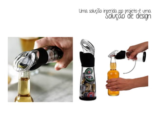 Uma solução inserida no projeto é uma 
Solução de design 
 