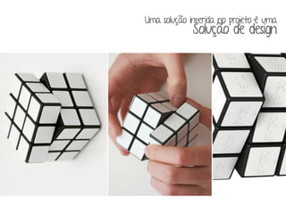 Uma solução inserida no projeto é uma 
Solução de design 
 