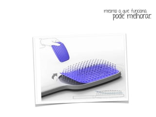 mesmo o que funciona 
pode melhorar. 
 