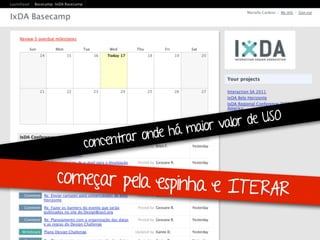 concentrar onde há maior valor de USO 
começar pela espinha e IT E RA R 
 