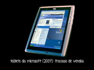 tablets da microsoft (2001): fracasso de vendas 
 