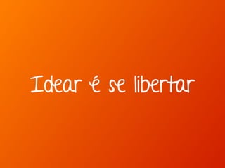 Marcello de Campos Cardoso - www.mcardoso.com.br | www.latitude14.com.br | 
Idear é se libertar 
 