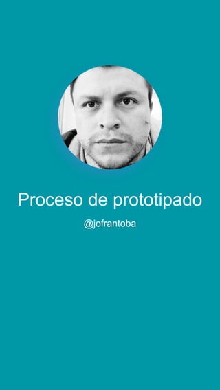 Proceso de prototipado
@jofrantoba
 