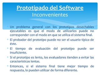 <ul><li>Un problema general con los prototipos desechables ejecutables es que el modo de utilizarlos puede no corresponder...