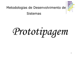 Prototipagem Metodologias de Desenvolvimento de Sistemas   