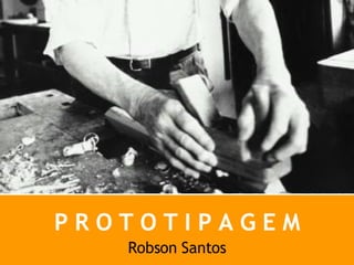 P R O T O T I P A G E M Robson Santos 
