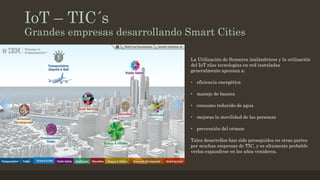 IoT – TIC´s
Grandes empresas desarrollando Smart Cities
La Utilización de Sensores inalámbricos y la utilización
del IoT n...