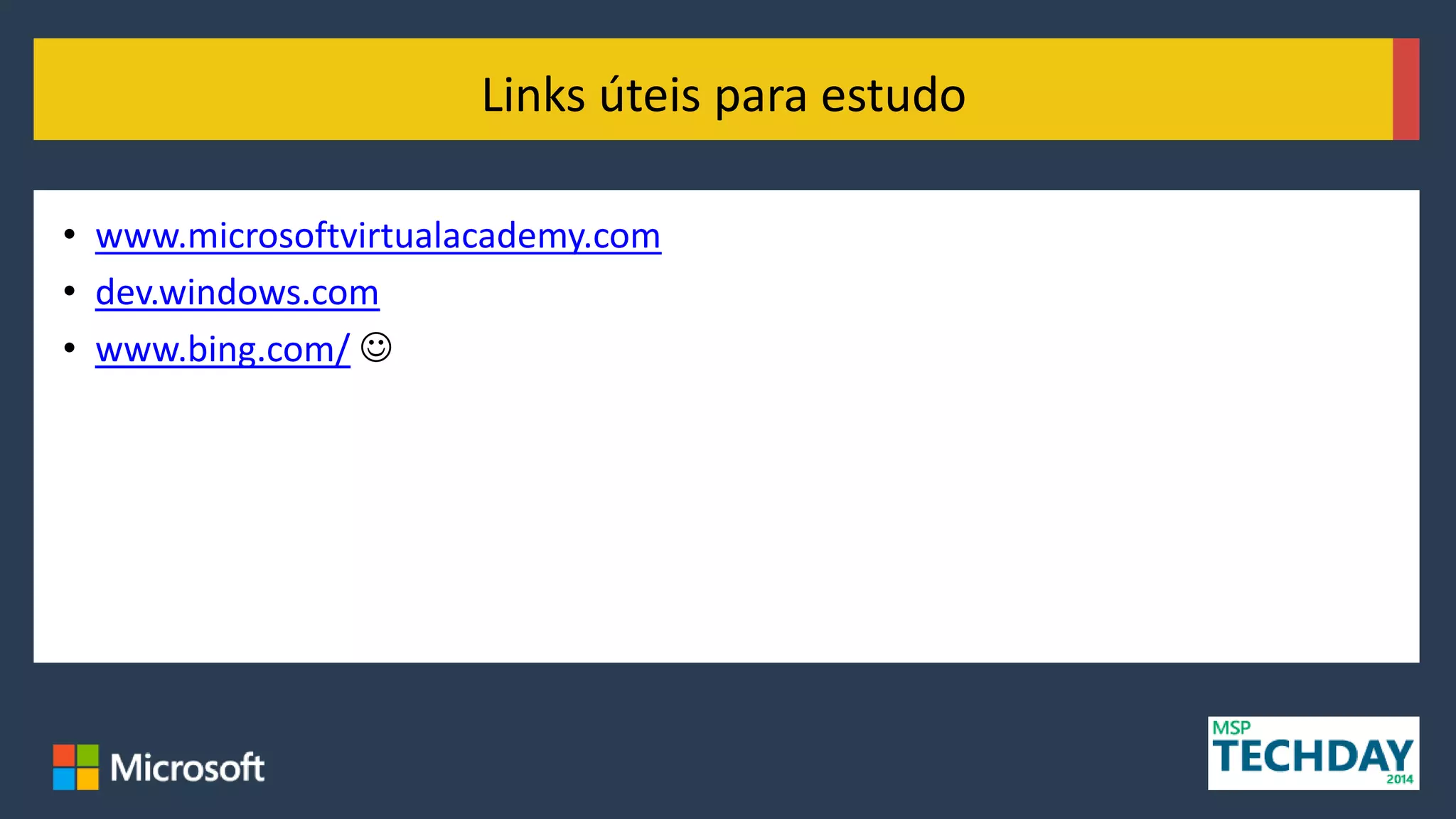 • www.microsoftvirtualacademy.com
• dev.windows.com
• www.bing.com/ 
Links úteis para estudo
 