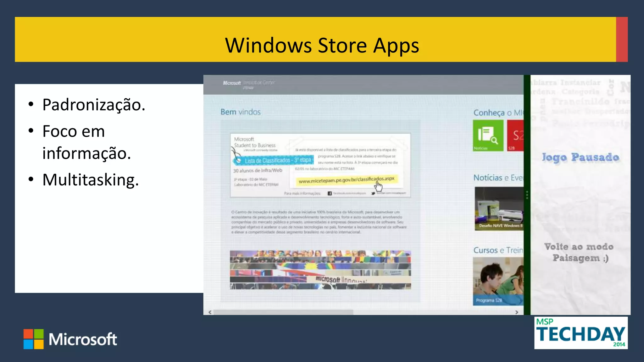 • Padronização.
• Foco em
informação.
• Multitasking.
Windows Store Apps
 