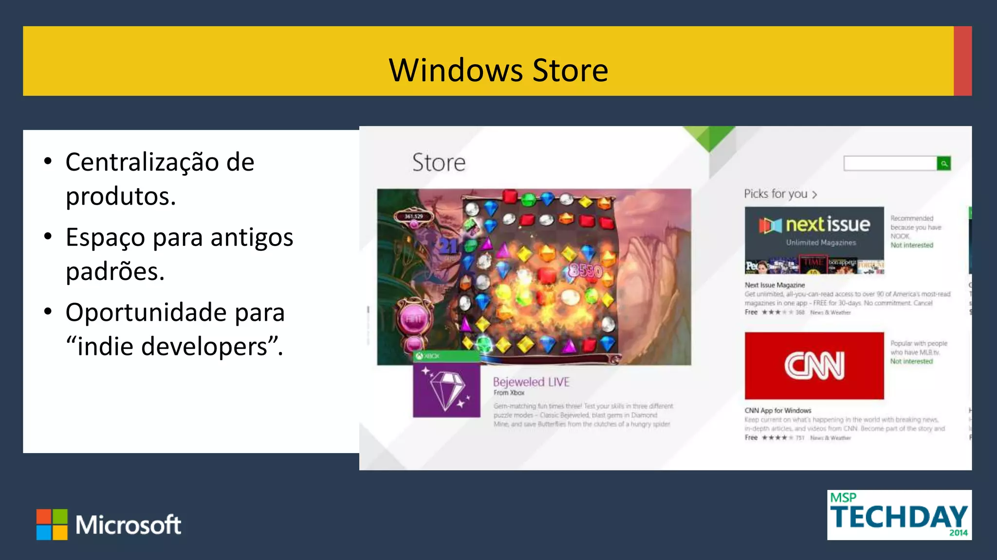 • Centralização de
produtos.
• Espaço para antigos
padrões.
• Oportunidade para
“indie developers”.
Windows Store
 